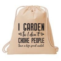 I Garden So I DonT Choke People Save A Life Send Mulch Gardening Gift Drawstring Bag