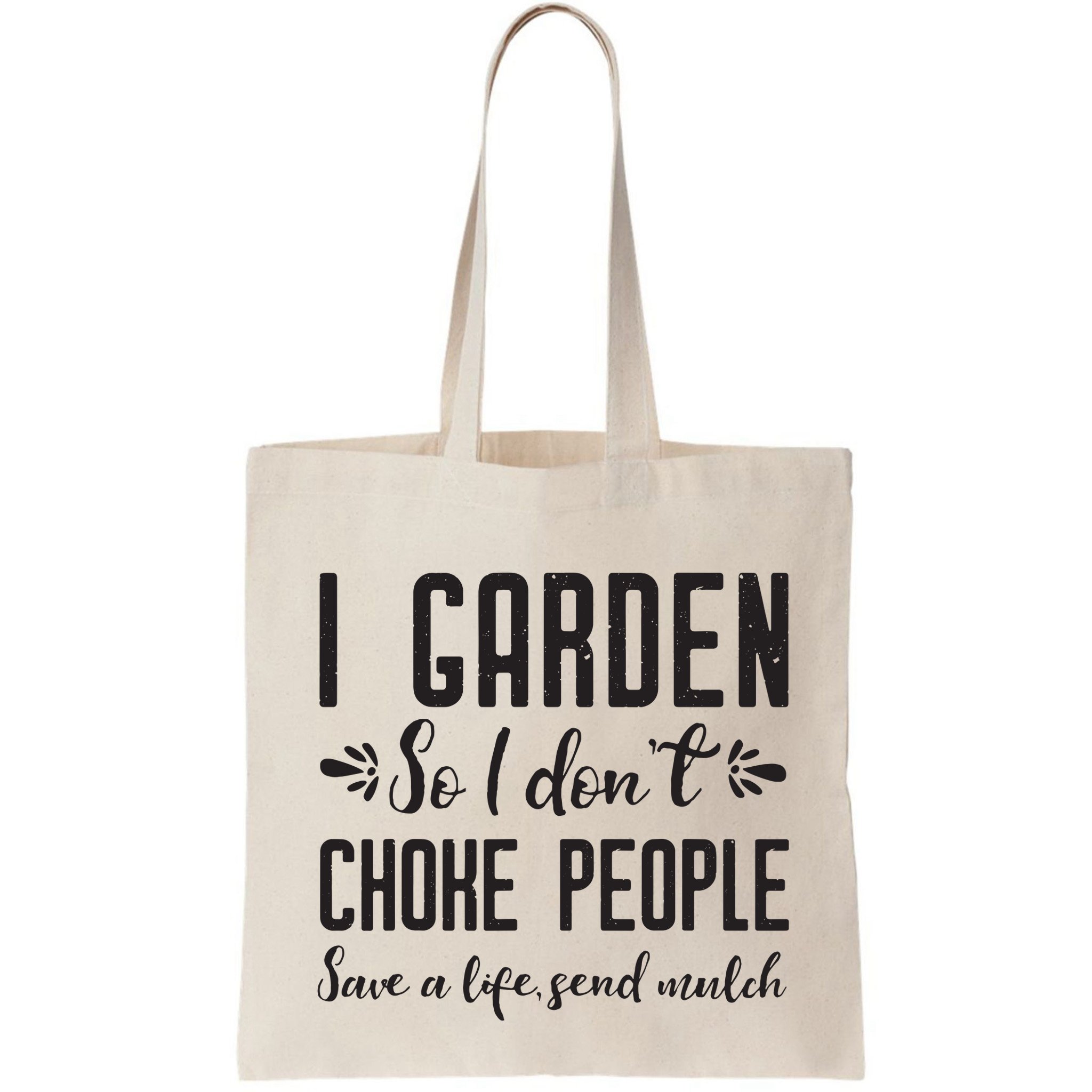 I Garden So I DonT Choke People Save A Life Send Mulch Gardening Gift Bag
