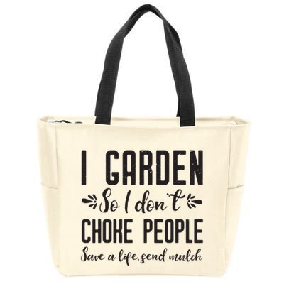 I Garden So I DonT Choke People Save A Life Send Mulch Gardening Gift Zip Tote Bag