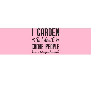 I Garden So I DonT Choke People Save A Life Send Mulch Gardening Gift Bumper Sticker