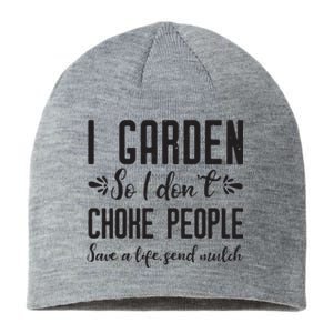 I Garden So I DonT Choke People Save A Life Send Mulch Gardening Gift Sustainable Beanie