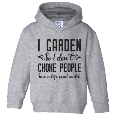 I Garden So I DonT Choke People Save A Life Send Mulch Gardening Gift Toddler Hoodie