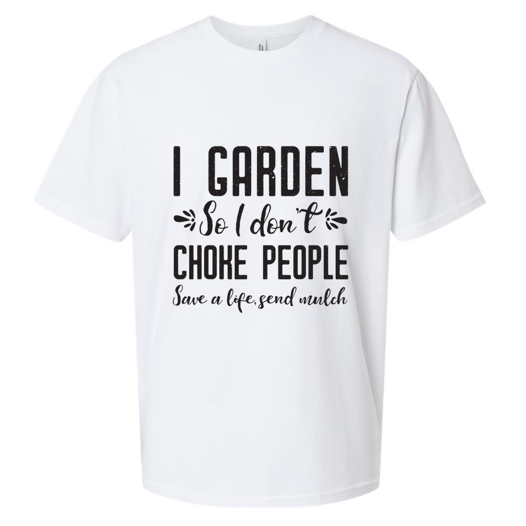 I Garden So I DonT Choke People Save A Life Send Mulch Gardening Gift Sueded Cloud Jersey T-Shirt