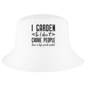 I Garden So I DonT Choke People Save A Life Send Mulch Gardening Gift Cool Comfort Performance Bucket Hat