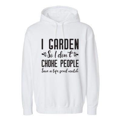 I Garden So I DonT Choke People Save A Life Send Mulch Gardening Gift Garment-Dyed Fleece Hoodie