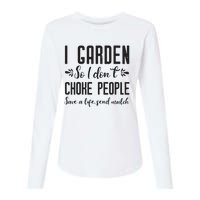 I Garden So I DonT Choke People Save A Life Send Mulch Gardening Gift Womens Cotton Relaxed Long Sleeve T-Shirt