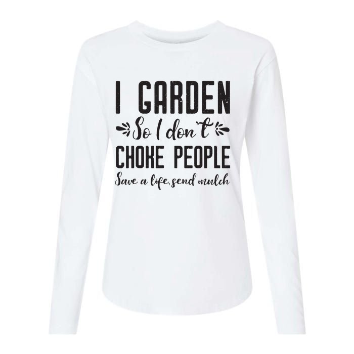 I Garden So I DonT Choke People Save A Life Send Mulch Gardening Gift Womens Cotton Relaxed Long Sleeve T-Shirt