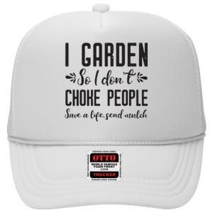 I Garden So I DonT Choke People Save A Life Send Mulch Gardening Gift High Crown Mesh Back Trucker Hat