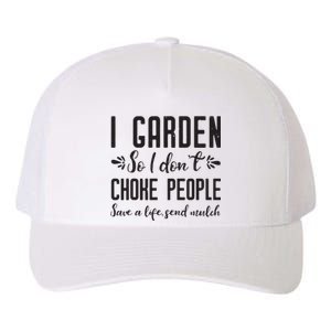 I Garden So I DonT Choke People Save A Life Send Mulch Gardening Gift Yupoong Adult 5-Panel Trucker Hat