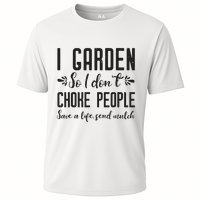I Garden So I DonT Choke People Save A Life Send Mulch Gardening Gift Cooling Performance Crew T-Shirt