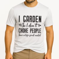 I Garden So I DonT Choke People Save A Life Send Mulch Gardening Gift Cooling Performance Crew T-Shirt