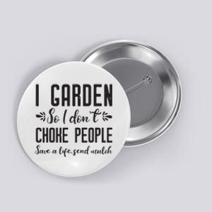 I Garden So I DonT Choke People Save A Life Send Mulch Gardening Gift Button