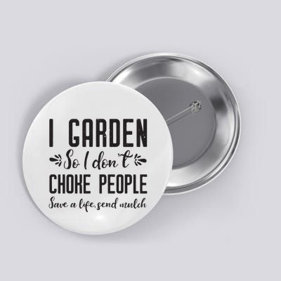 I Garden So I DonT Choke People Save A Life Send Mulch Gardening Gift Button