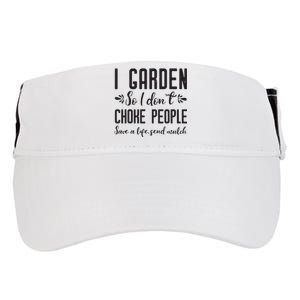 I Garden So I DonT Choke People Save A Life Send Mulch Gardening Gift Adult Drive Performance Visor