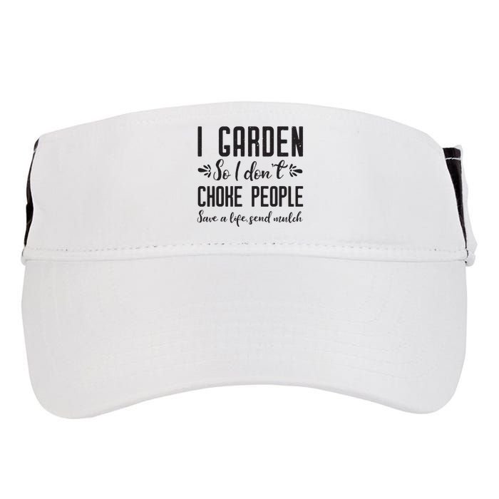 I Garden So I DonT Choke People Save A Life Send Mulch Gardening Gift Adult Drive Performance Visor