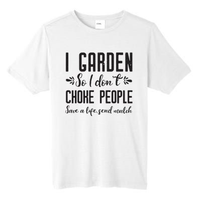 I Garden So I DonT Choke People Save A Life Send Mulch Gardening Gift Tall Fusion ChromaSoft Performance T-Shirt