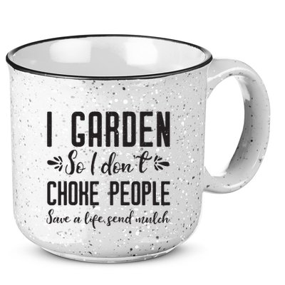 I Garden So I DonT Choke People Save A Life Send Mulch Gardening Gift 15oz Campfire Ceramic Mug