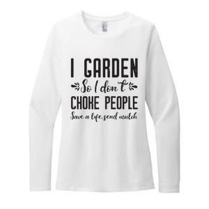 I Garden So I DonT Choke People Save A Life Send Mulch Gardening Gift Womens CVC Long Sleeve Shirt