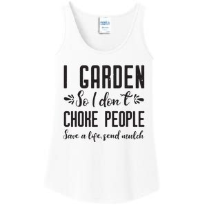 I Garden So I DonT Choke People Save A Life Send Mulch Gardening Gift Ladies Essential Tank