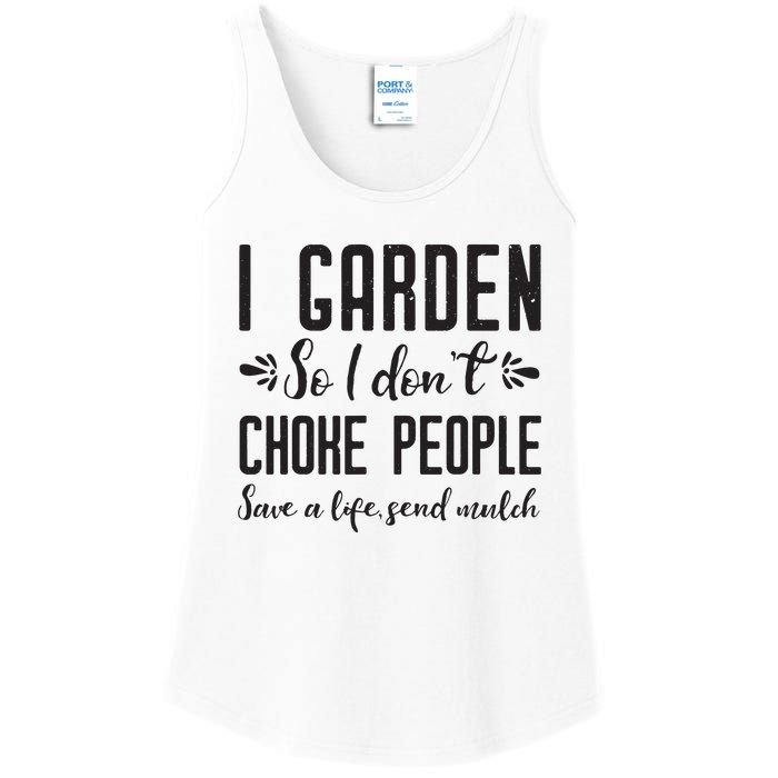 I Garden So I DonT Choke People Save A Life Send Mulch Gardening Gift Ladies Essential Tank