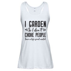 I Garden So I DonT Choke People Save A Life Send Mulch Gardening Gift Ladies Essential Flowy Tank