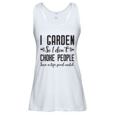 I Garden So I DonT Choke People Save A Life Send Mulch Gardening Gift Ladies Essential Flowy Tank