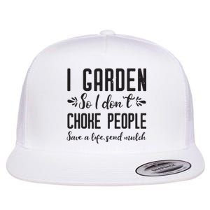 I Garden So I DonT Choke People Save A Life Send Mulch Gardening Gift Flat Bill Trucker Hat