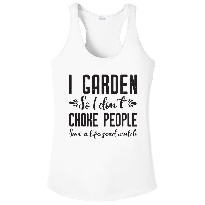 I Garden So I DonT Choke People Save A Life Send Mulch Gardening Gift Ladies PosiCharge Competitor Racerback Tank