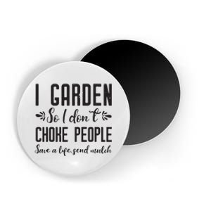 I Garden So I DonT Choke People Save A Life Send Mulch Gardening Gift Magnet