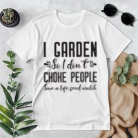 I Garden So I DonT Choke People Save A Life Send Mulch Gardening Gift Premium T-Shirt