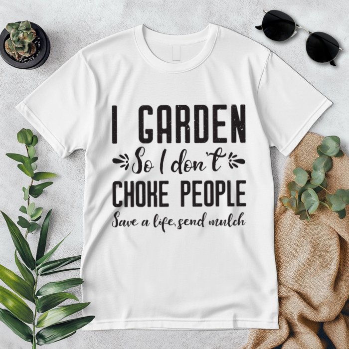 I Garden So I DonT Choke People Save A Life Send Mulch Gardening Gift Premium T-Shirt