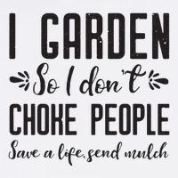 I Garden So I DonT Choke People Save A Life Send Mulch Gardening Gift Premium T-Shirt