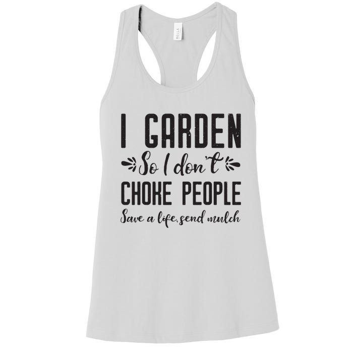 I Garden So I DonT Choke People Save A Life Send Mulch Gardening Gift Women's Racerback Tank