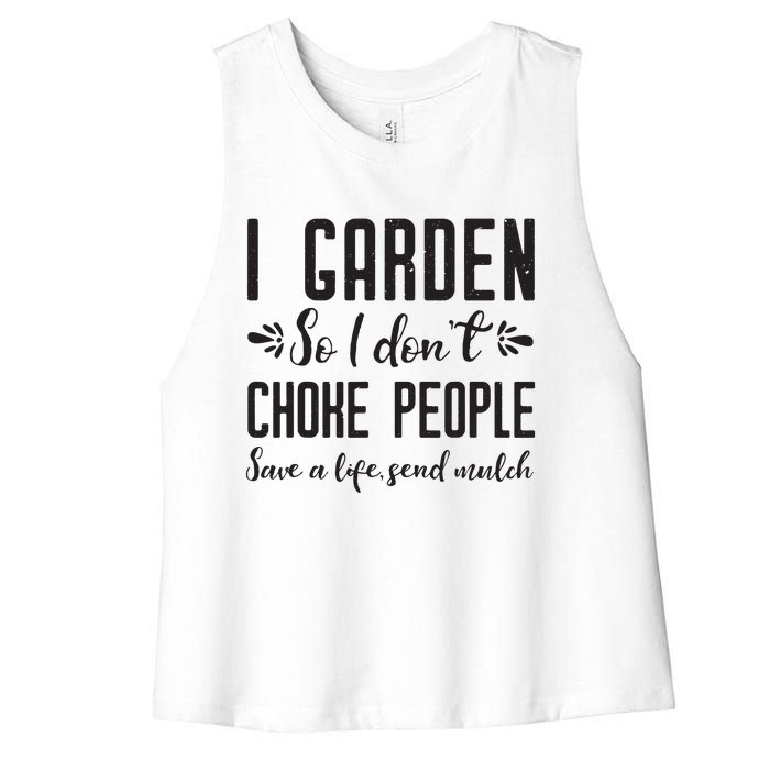 I Garden So I DonT Choke People Save A Life Send Mulch Gardening Gift Women's Racerback Cropped Tank