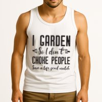 I Garden So I DonT Choke People Save A Life Send Mulch Gardening Gift Tank Top