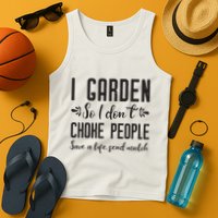 I Garden So I DonT Choke People Save A Life Send Mulch Gardening Gift Tank Top