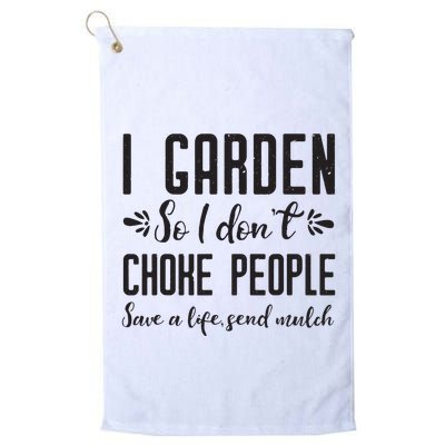 I Garden So I DonT Choke People Save A Life Send Mulch Gardening Gift Golf Towel