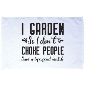 I Garden So I DonT Choke People Save A Life Send Mulch Gardening Gift Microfiber Hand Towel