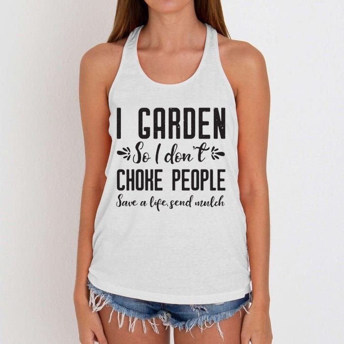 I Garden So I DonT Choke People Save A Life Send Mulch Gardening Gift Women's Knotted Racerback Tank