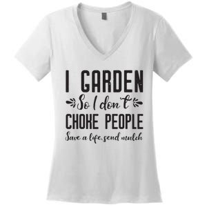 I Garden So I DonT Choke People Save A Life Send Mulch Gardening Gift Women's V-Neck T-Shirt