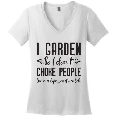 I Garden So I DonT Choke People Save A Life Send Mulch Gardening Gift Women's V-Neck T-Shirt