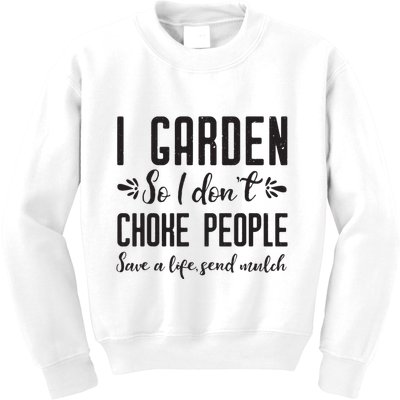 I Garden So I DonT Choke People Save A Life Send Mulch Gardening Gift Kids Sweatshirt