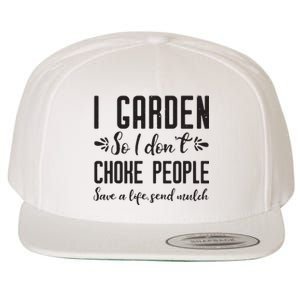 I Garden So I DonT Choke People Save A Life Send Mulch Gardening Gift Wool Snapback Cap