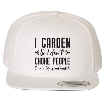 I Garden So I DonT Choke People Save A Life Send Mulch Gardening Gift Wool Snapback Cap
