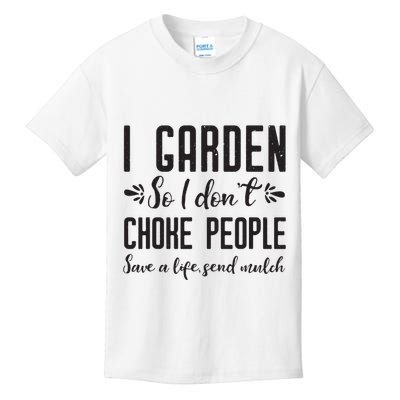 I Garden So I DonT Choke People Save A Life Send Mulch Gardening Gift Kids T-Shirt