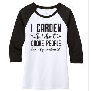 I Garden So I DonT Choke People Save A Life Send Mulch Gardening Gift Women's Tri-Blend 3/4-Sleeve Raglan Shirt