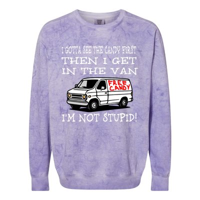 I Gotta See The Candy First Then I Get In The Van IM Not Stupid Colorblast Crewneck Sweatshirt