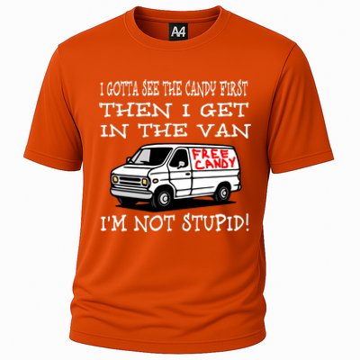 I Gotta See The Candy First Then I Get In The Van IM Not Stupid Cooling Performance Crew T-Shirt