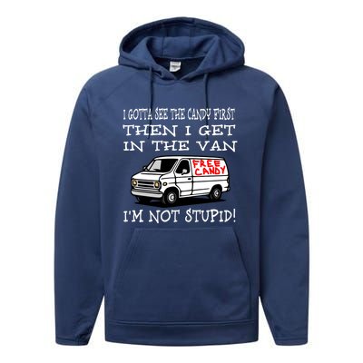 I Gotta See The Candy First Then I Get In The Van IM Not Stupid Performance Fleece Hoodie