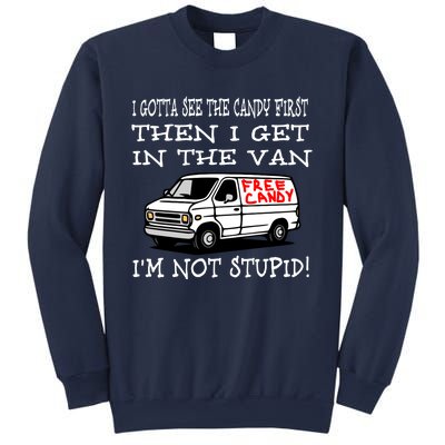 I Gotta See The Candy First Then I Get In The Van IM Not Stupid Sweatshirt